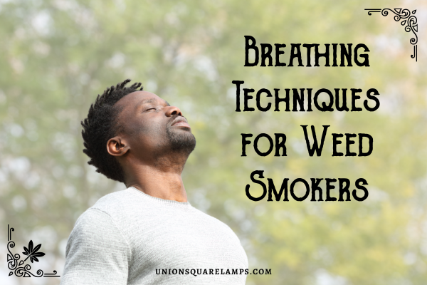 Breathing Techniques for Cannabis smokers